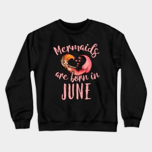 Mermaids are born in June Crewneck Sweatshirt